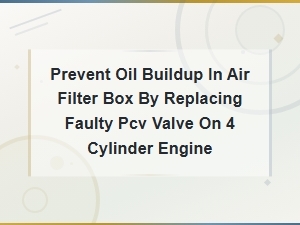 How to Replace a Faulty Pcv Valve to Prevent Oil Buildup in Your Air Filter Box