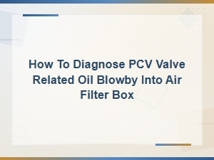 Diagnosing Pcv Valve Oil Blowby Into the Air Filter Box